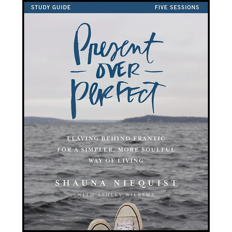 کتاب Present Over Perfect Study Guide اثر Shauna Niequist and Ashley Wiersma انتشارات HarperChristian Resources