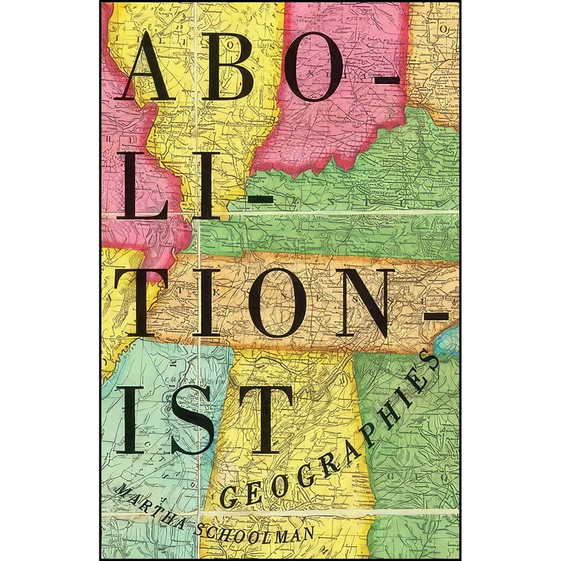 کتاب Abolitionist Geographies اثر Martha Schoolman انتشارات Univ Of Minnesota Press