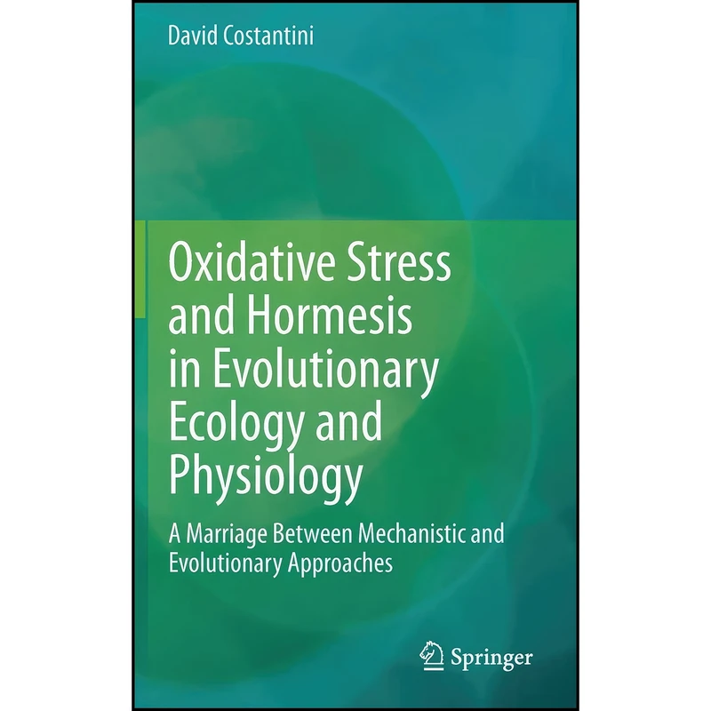کتاب Oxidative Stress and Hormesis in Evolutionary Ecology and Physiology اثر David Costantini انتشارات Springer
