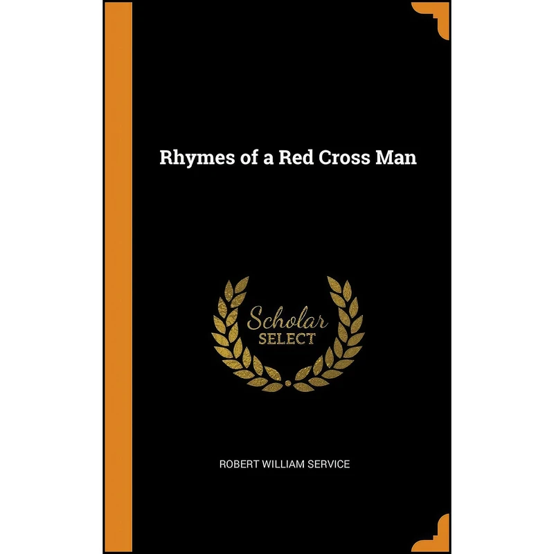 کتاب Rhymes of a Red Cross Man اثر Robert William Service انتشارات Franklin Classics