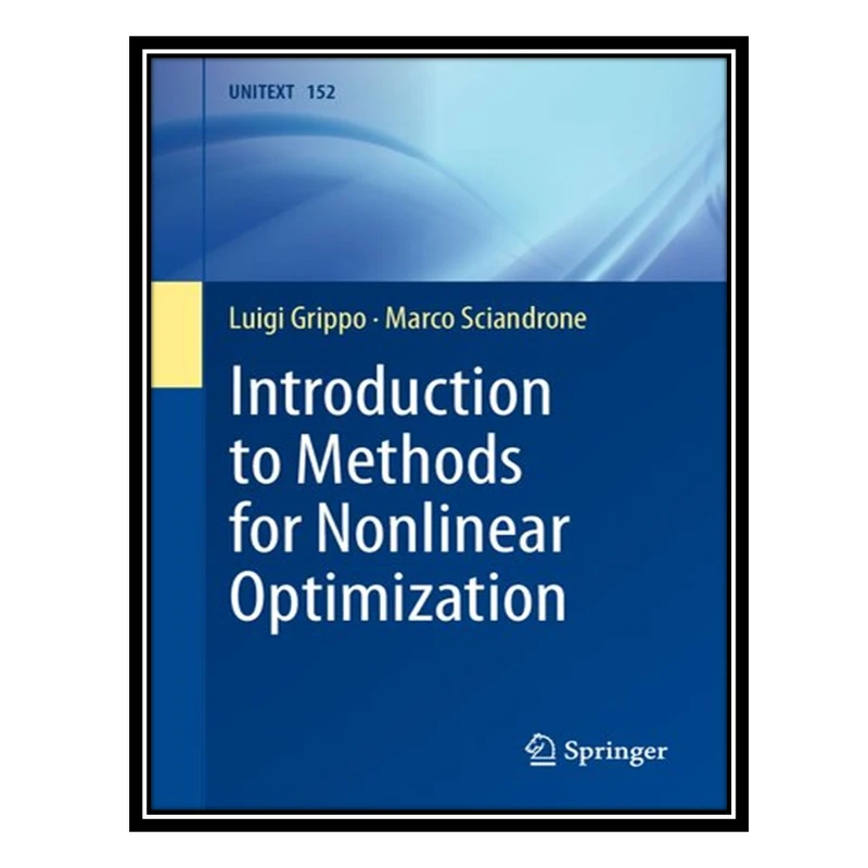 کتاب Introduction to Methods for Nonlinear Optimization اثر Luigi Grippo and Marco Sciandrone انتشارات مؤلفین طلایی