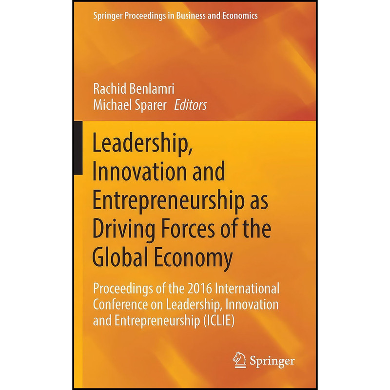 کتاب Leadership, Innovation and Entrepreneurship as Driving Forces of the Global Economy اثر Rachid Benlamri and Michael Sparer انتشارات Springer