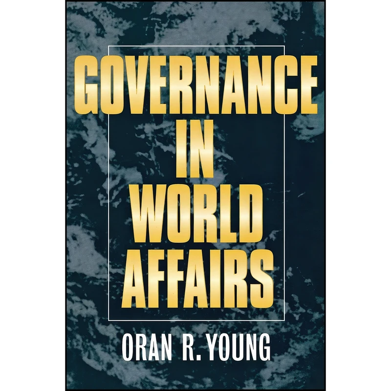کتاب Governance in World Affairs اثر Oran R. Young انتشارات Cornell University Press