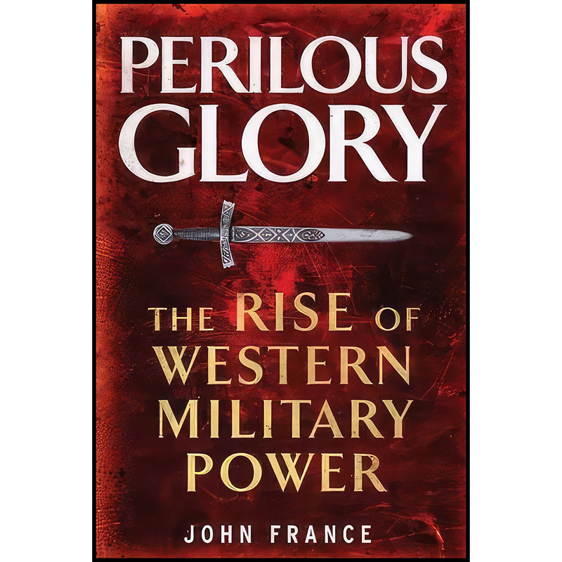 کتاب Perilous Glory اثر John France انتشارات Yale University Press