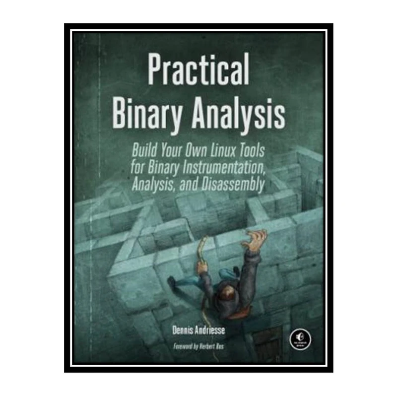 کتاب Practical Binary Analysis. Build Your Own Linux Tools for Binary Instrumentation, Analysis, and Disassembly اثر Dennis Andriesse انتشارات مؤلفین طلایی