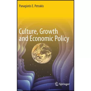 کتاب Culture, Growth and Economic Policy اثر Panagiotis E. Petrakis انتشارات Springer
