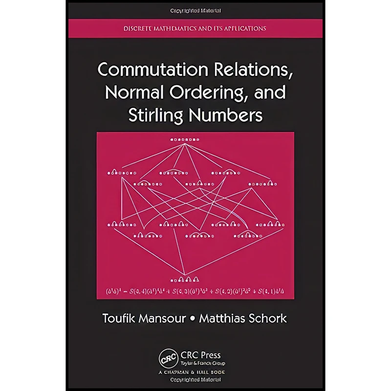 کتاب Commutation Relations, Normal Ordering, and Stirling Numbers  اثر Toufik Mansour and Matthias Schork انتشارات Chapman and Hall/CRC