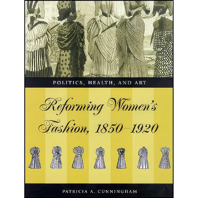 کتاب Reforming Women's Fashion, 1850-1920 اثر Patricia A. Cunningham انتشارات The Kent State University Press