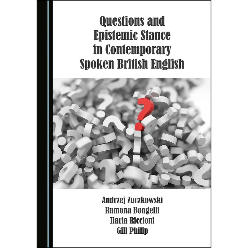 کتاب Questions and Epistemic Stance in Contemporary Spoken British English اثر جمعي از نويسندگان انتشارات Cambridge Scholars Publishing