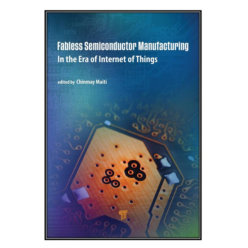  کتاب Fabless Semiconductor Manufacturing اثر Chinmay K. Maiti  انتشارات مؤلفين طلايي