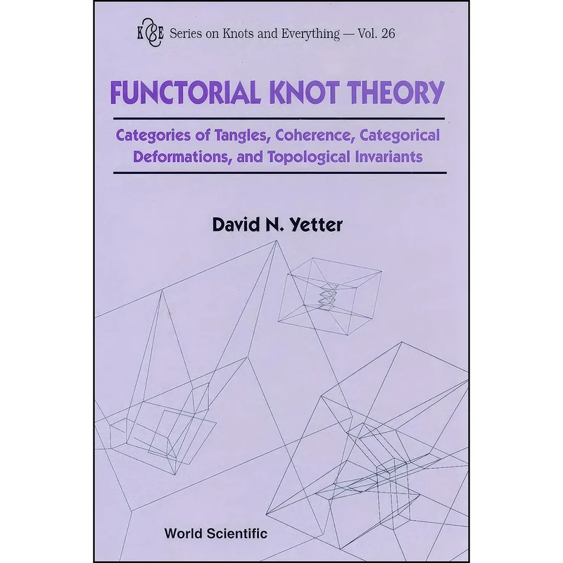 کتاب Functorial Knot Theory  اثر David N. Yetter انتشارات World Scientific Publishing Company