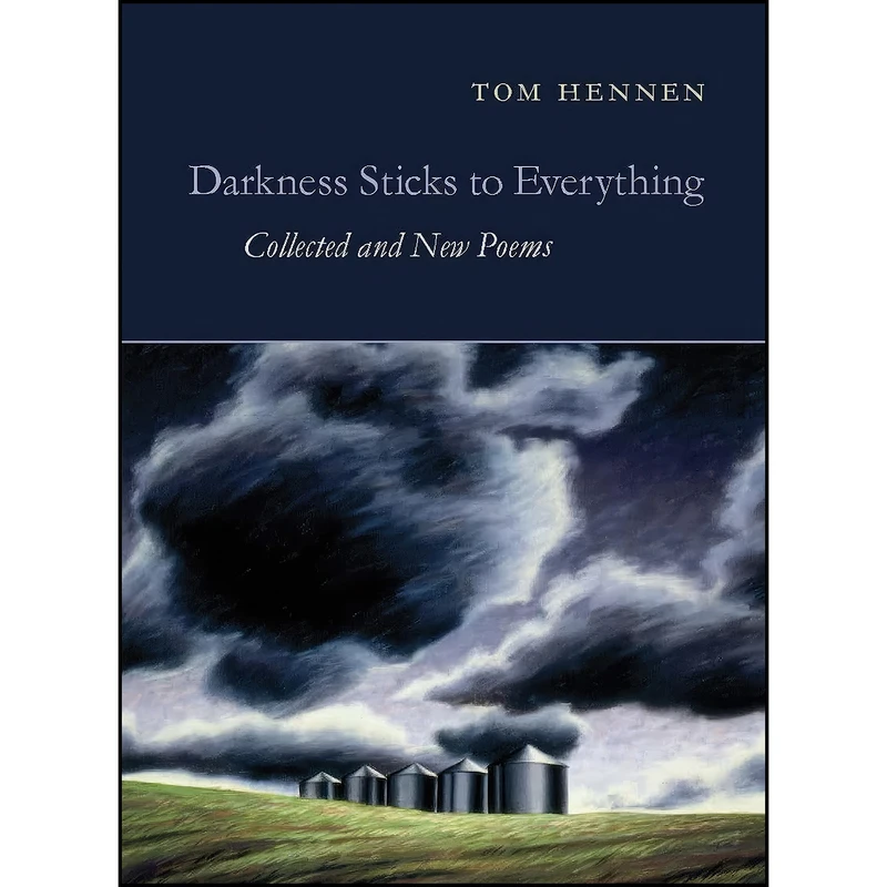 کتاب Darkness Sticks to Everything اثر Tom Hennen and Jim Harrison انتشارات Copper Canyon Press