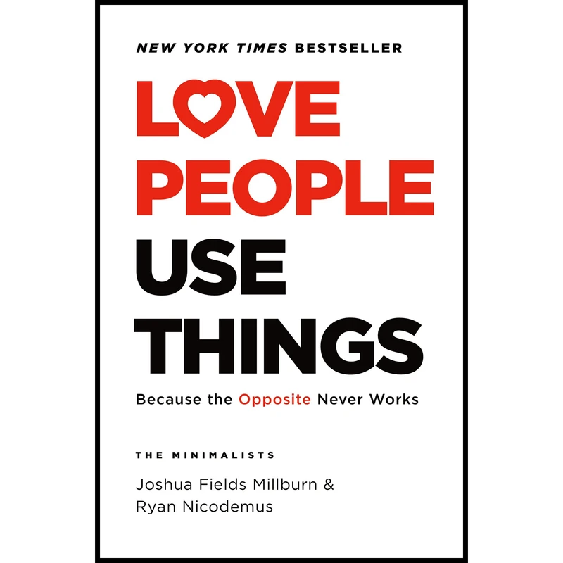 کتاب Love People Use Things اثر Joshua Fields Millbur and Ryan Nicodemus انتشارات Celadon Books