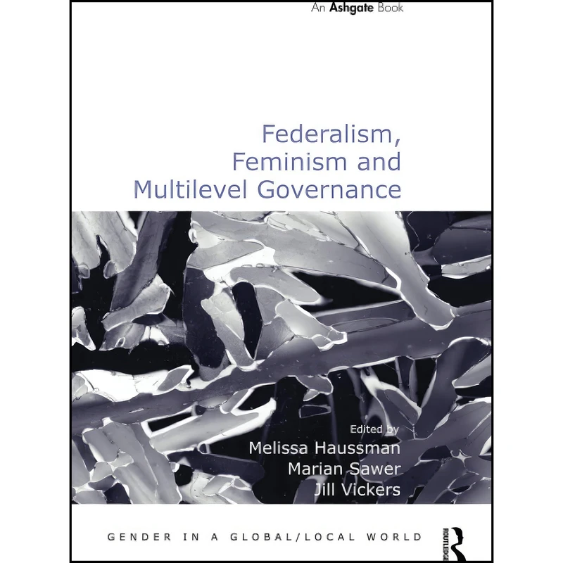 کتاب Federalism, Feminism and Multilevel Governance  اثر Marian Sawer and Melissa Haussman انتشارات تازه ها