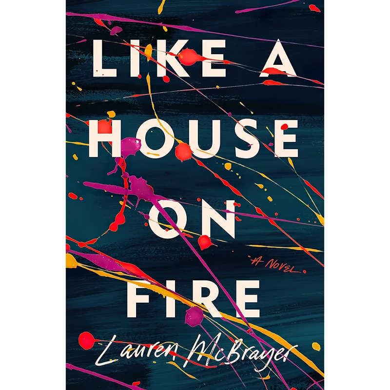 کتاب Like a House on Fire اثر Lauren Mcbrayer انتشارات G.P. Putnams Sons
