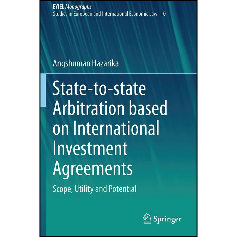 کتاب State-to-state Arbitration based on International Investment Agreements اثر Angshuman Hazarika انتشارات تازه ها