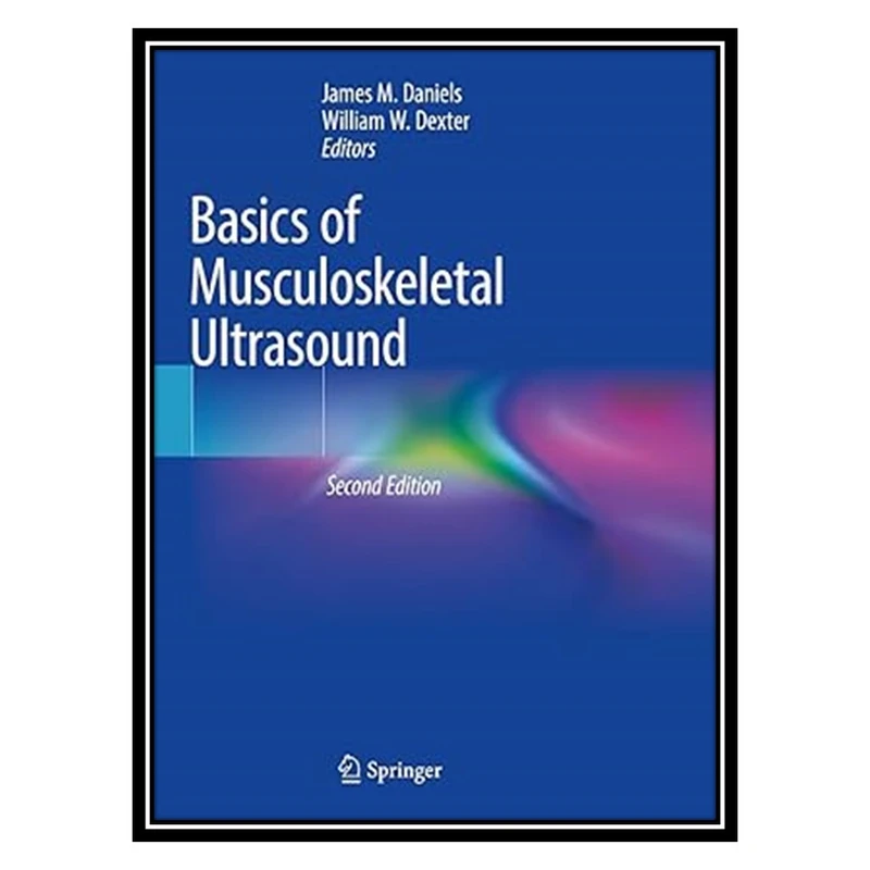 کتاب Basics of Musculoskeletal Ultrasound اثر James M Daniels AND William W Dexter انتشارات مؤلفین طلایی