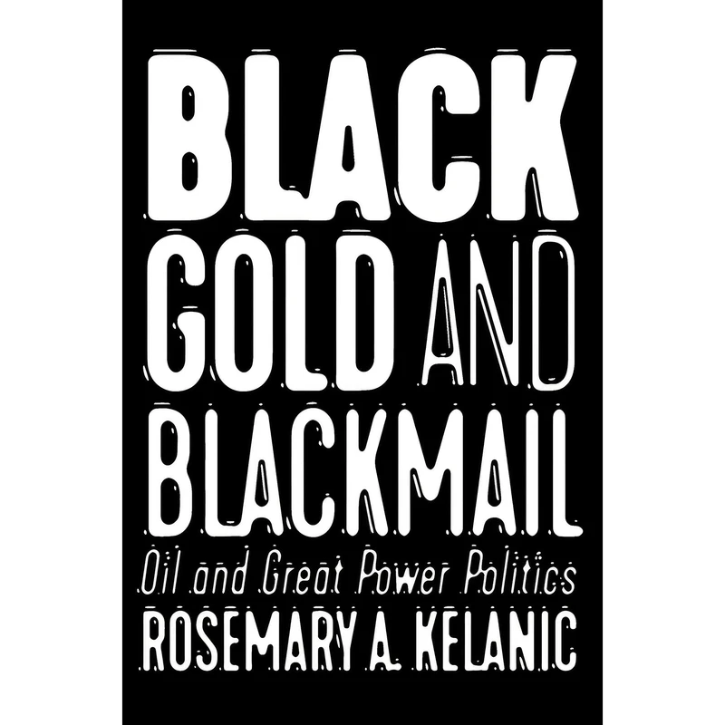 کتاب Black Gold and Blackmail اثر Rosemary A. Kelanic انتشارات Cornell University Press