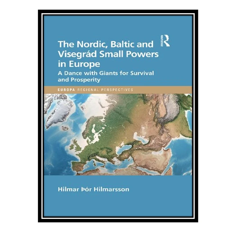 کتاب The Nordic, Baltic and Visegrád Small Powers in Europe: A Dance With Giants for Survival and Prosperity اثر Hilmar Hilmarsson انتشارات مؤلفین طلایی