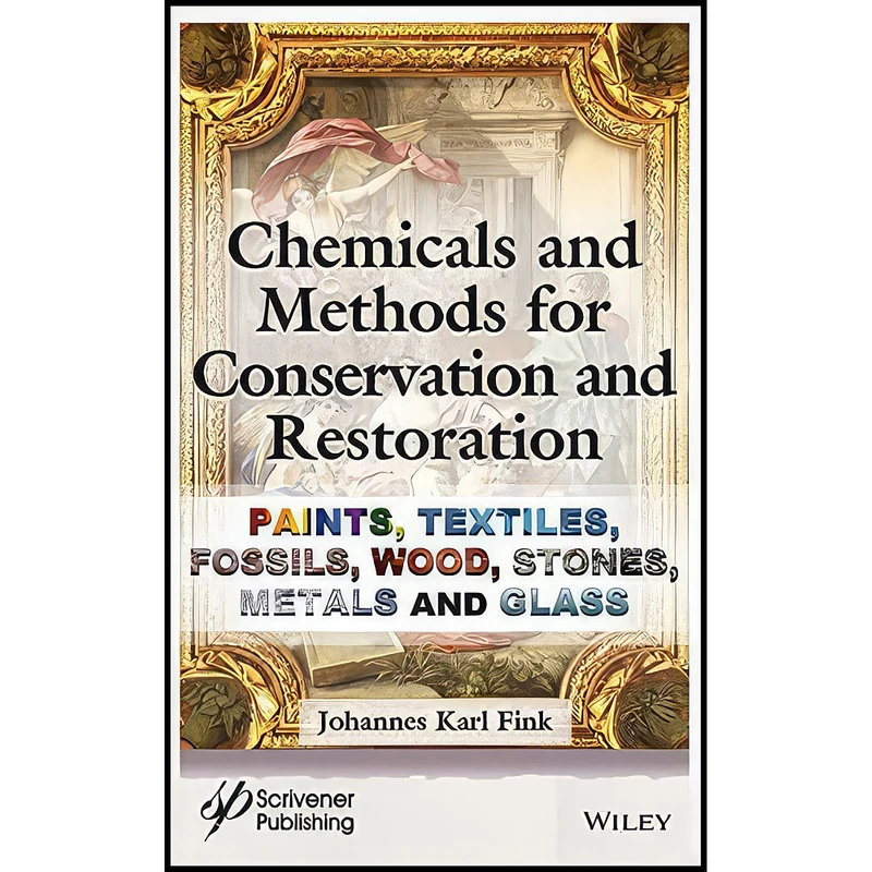 کتاب Chemicals and Methods for Conservation and Restoration اثر Johannes Karl Fink انتشارات Wiley-Scrivener