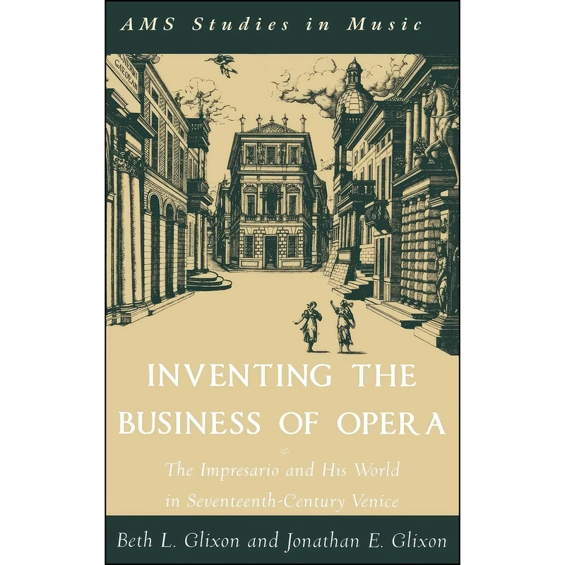 کتاب Inventing the Business of Opera اثر Beth Glixon and Jonathan Glixon انتشارات Oxford University Press