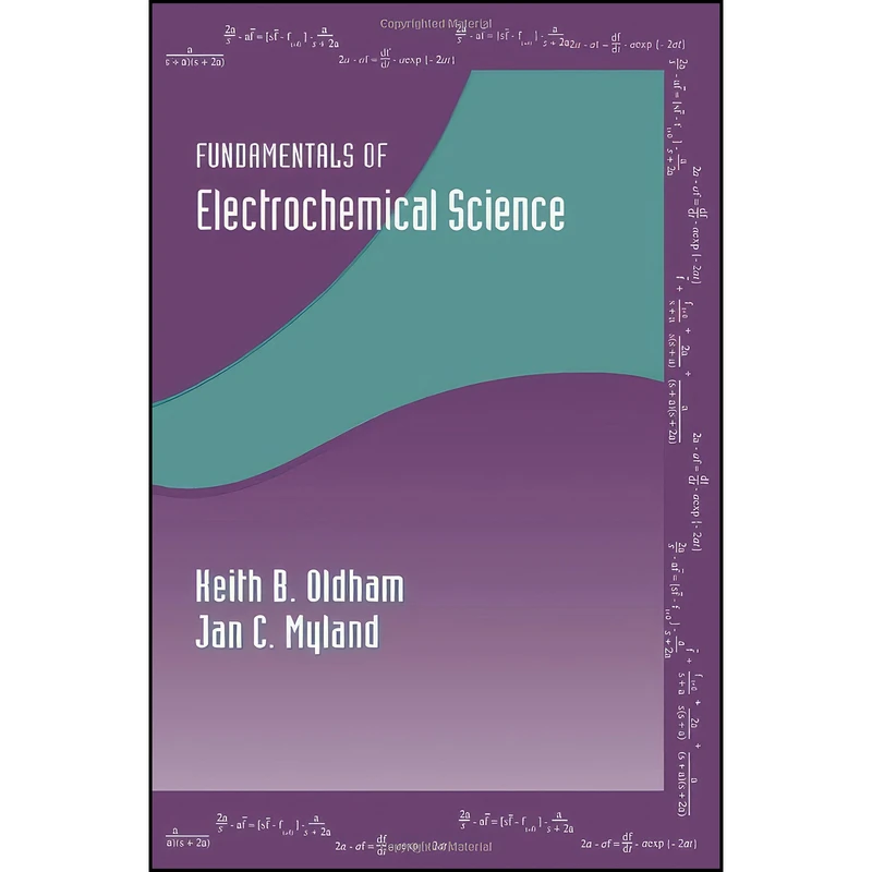 کتاب Fundamentals of Electrochemical Science اثر Keith Oldham and Jan Myland انتشارات تازه ها