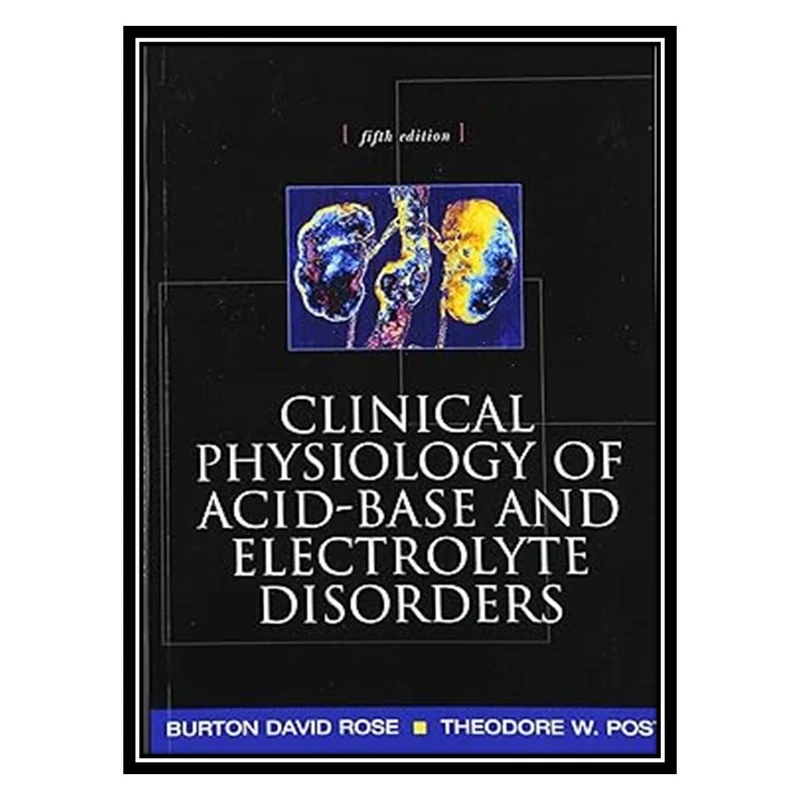 کتاب Clinical Physiology of Acid-Base and Electrolyte Disorders اثر Burton Rose , Theodore Post انتشارات مؤلفین طلایی