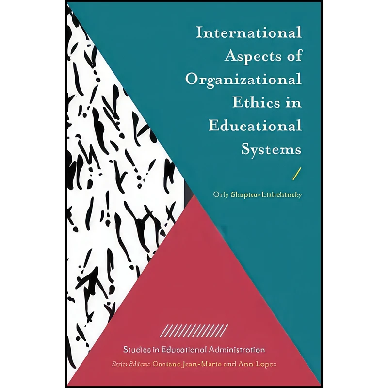 کتاب International Aspects of Organizational Ethics in Educational Systems  اثر Orly Shapira-lishchinsky انتشارات Emerald Publishing