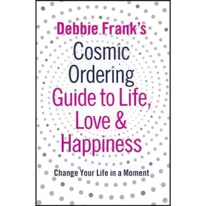 کتاب Debbie Franks Cosmic Ordering Guide To Life Love And Happiness اثر Debbie Frank انتشارات Penguin UK