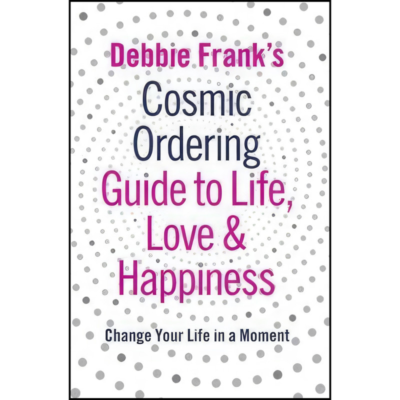 کتاب Debbie Franks Cosmic Ordering Guide To Life Love And Happiness اثر Debbie Frank انتشارات Penguin UK