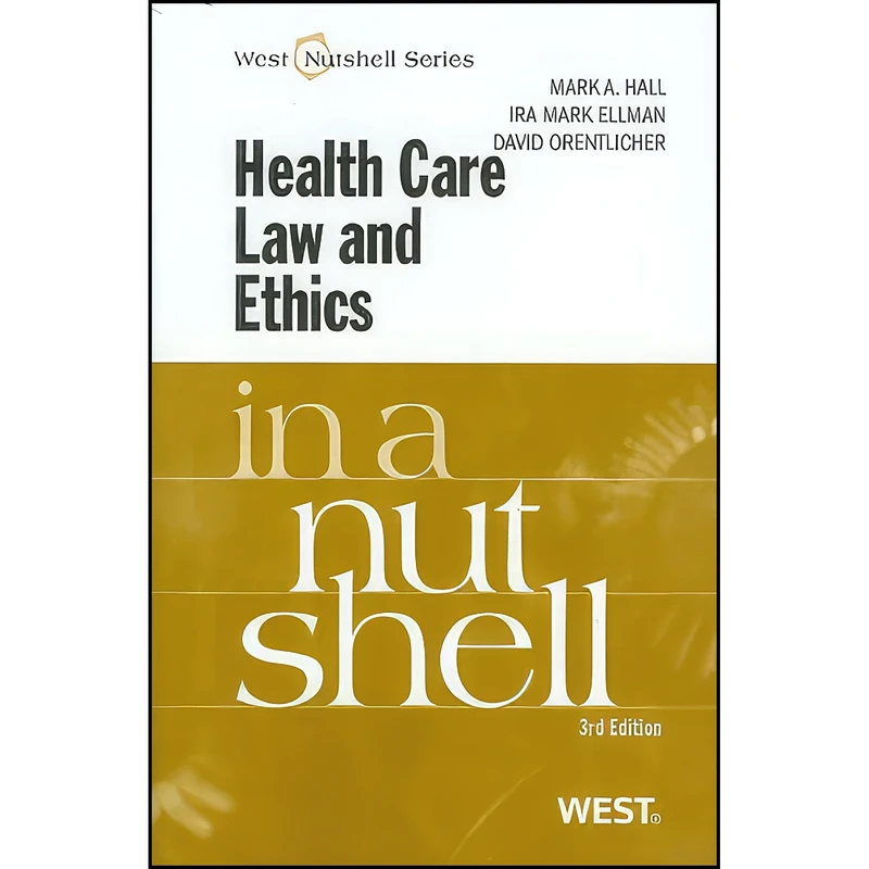 کتاب Health Care Law and Ethics in a Nutshell  اثر جمعي از نويسندگان انتشارات West Academic Publishing