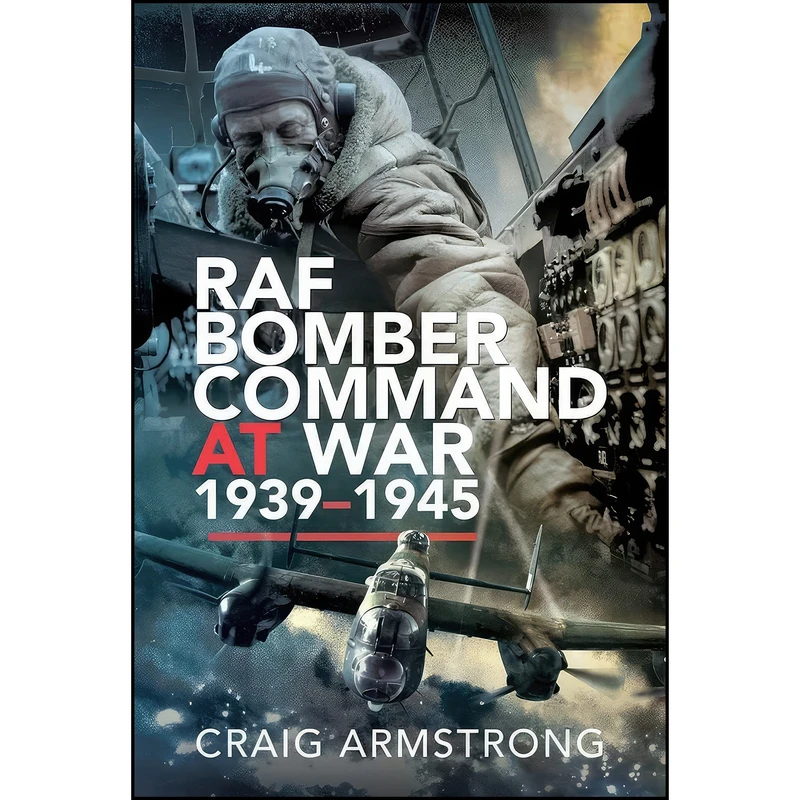 کتاب RAF Bomber Command at War 1939–1945 اثر Craig Armstrong انتشارات Pen and Sword Aviation