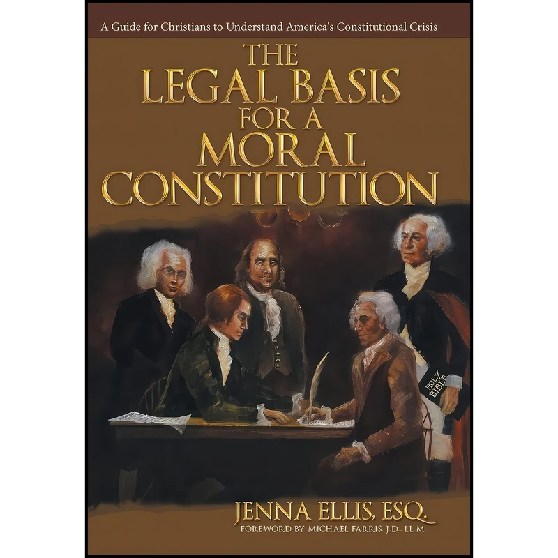 کتاب The Legal Basis for a Moral Constitution اثر Esq. Jenna Ellis انتشارات Westbow Press