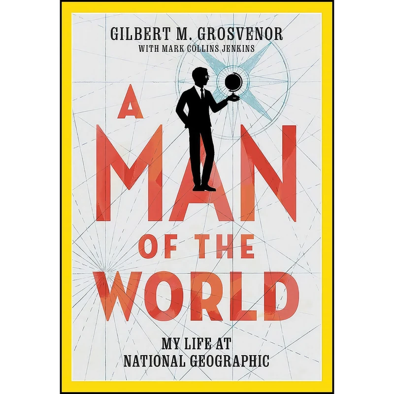 کتاب A Man of the World اثر Gilbert M. (Ed.) Grosvenor انتشارات National Geographic