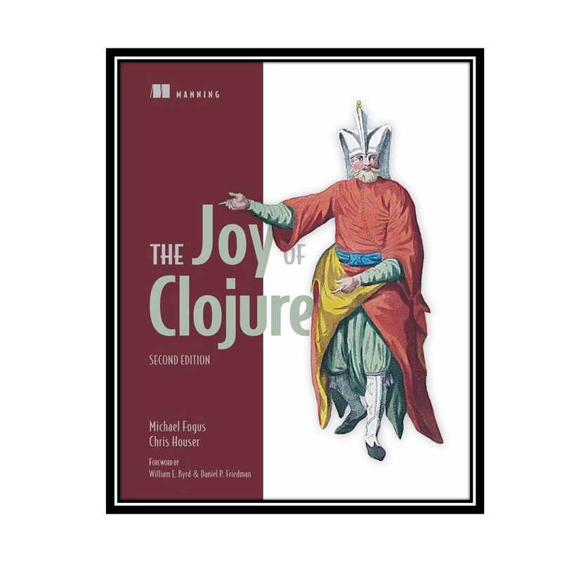 کتاب The Joy of Clojure 2nd Edition اثر Michael Fogus and Chris Houser انتشارات مؤلفین طلایی