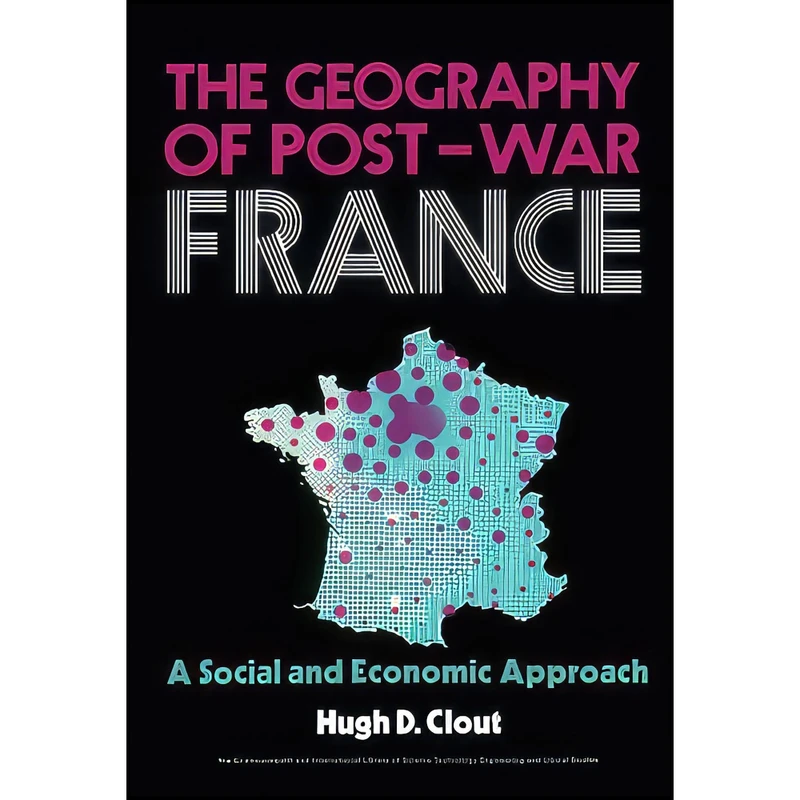 کتاب The Geography of Post-War France اثر Hugh D. Clout انتشارات بله