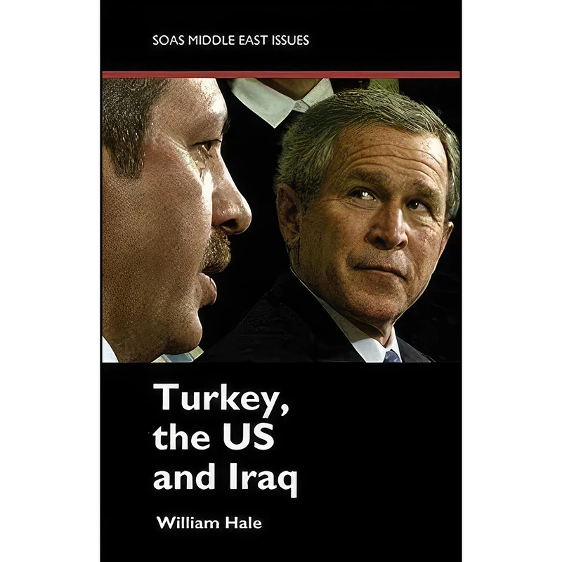 کتاب Turkey, the US and Iraq اثر William M. Hale انتشارات Saqi Books