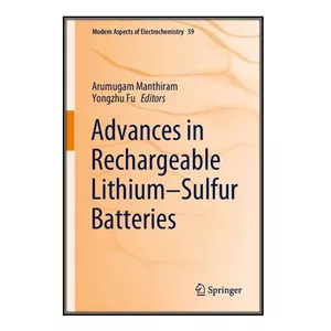  کتاب Advances in Rechargeable Lithium–Sulfur Batteries اثر 	Arumugam Manthiram and Yongzhu Fu انتشارات مؤلفين طلايي