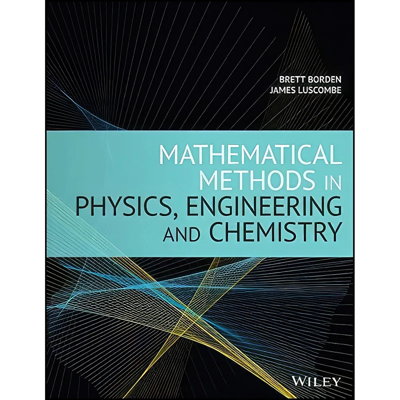 کتاب Mathematical Methods in Physics, Engineering, and Chemistry اثر Brett Borden and James Luscombe انتشارات Wiley