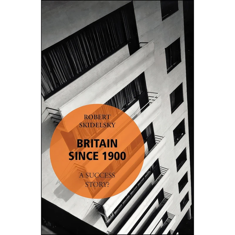 کتاب Britain Since 1900 - A Success Story اثر Robert Skidelsky انتشارات Vintage Books