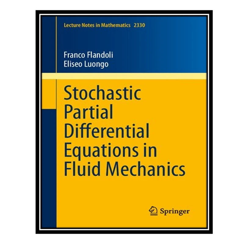 کتاب Stochastic Partial Differential Equations in Fluid Mechanics اثر Franco Flandoli and Eliseo Luongo انتشارات مؤلفین طلایی