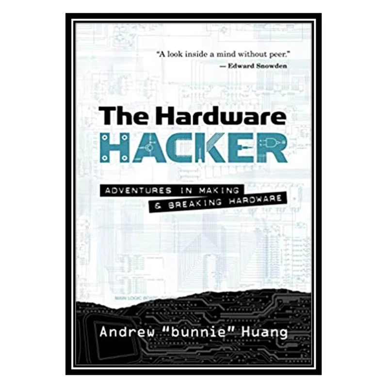 کتاب The Hardware Hacker: Adventures in Making and Breaking Hardware اثر Andrew Bunnie Huang انتشارات مؤلفین طلایی