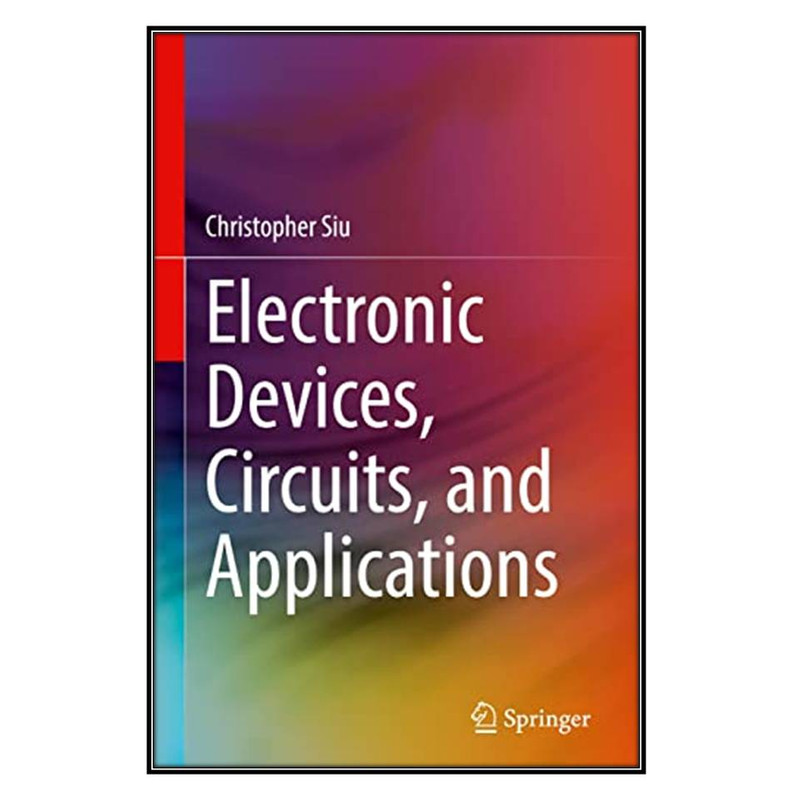  کتاب Electronic Devices, Circuits, and Applications اثر	Christopher Siu انتشارات مؤلفين طلايي