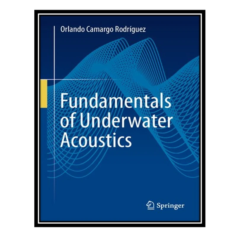 کتاب Fundamentals of Underwater Acoustics اثر Orlando Camargo Rodríguez انتشارات مؤلفین طلایی