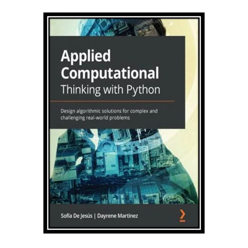 کتاب Applied Computational Thinking with Python اثر Sofía De Jesús and Dayrene Martinez انتشارات مؤلفین طلایی