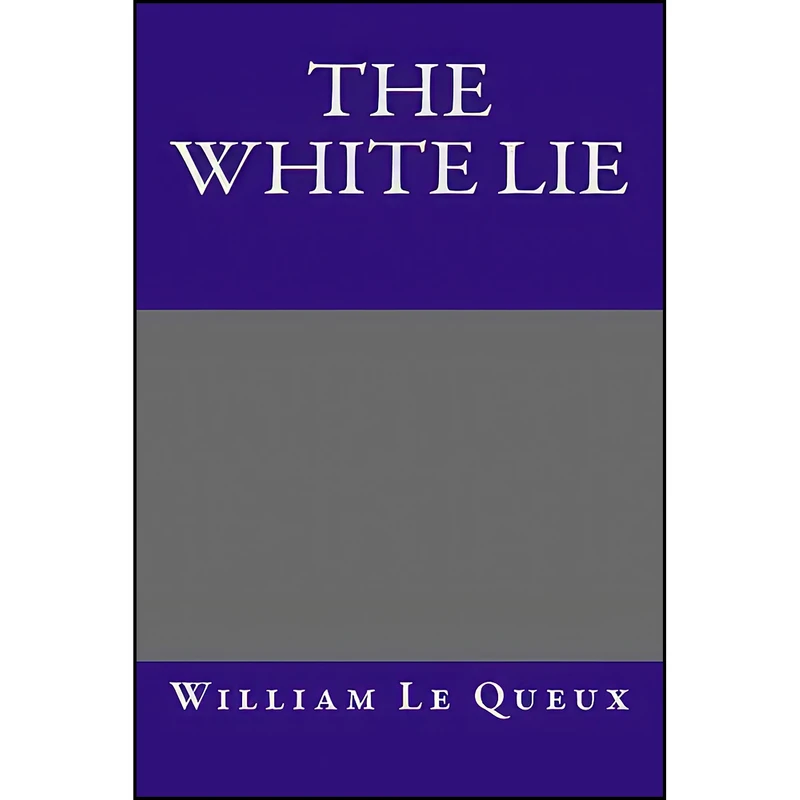 کتاب The White Lie اثر William Le Queux انتشارات Createspace