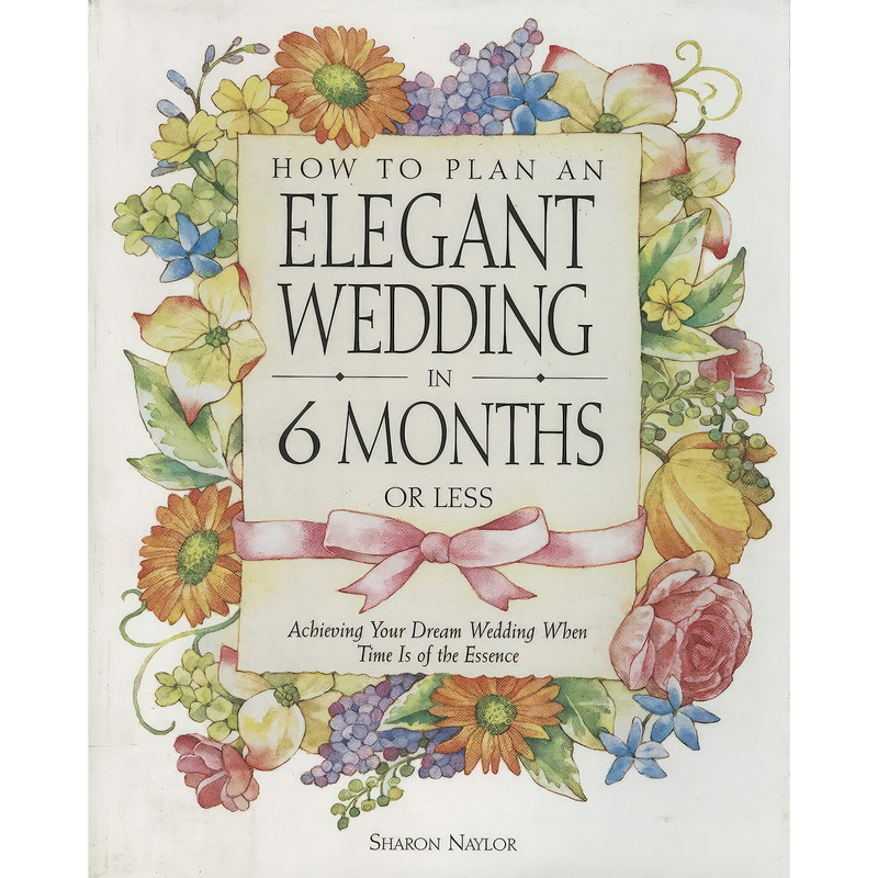 کتاب How to Plan an Elegant Wedding in 6 Months or Less اثر Sharon Naylor انتشارات Crown
