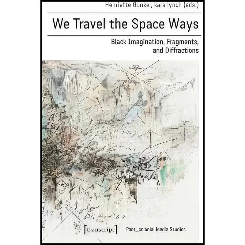 کتاب We Travel the Space Ways اثر Henriette Gunkel and kara lynch انتشارات transcript publishing