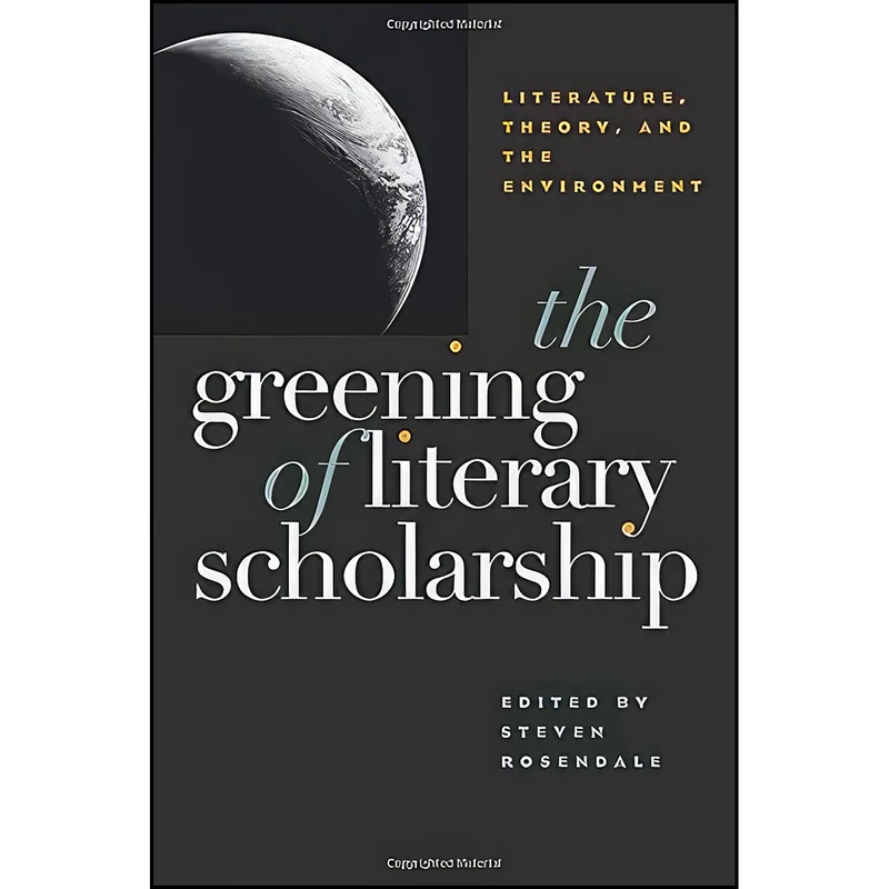 کتاب The Greening Of Literary Scholarship اثر Steven Rosendale انتشارات University Of Iowa Press