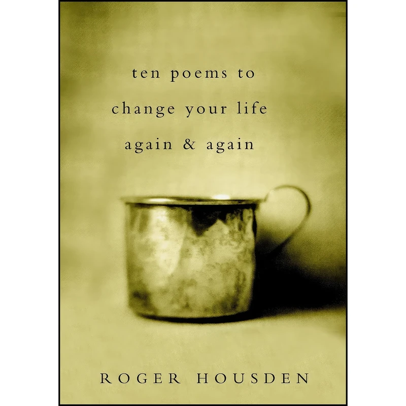 کتاب Ten Poems to Change Your Life Again and Again اثر Roger Housden انتشارات Harmony
